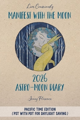 Manifest with the Moon Astro-Moon Diary 2026 - Pacific Time edition by Florence, Jenny