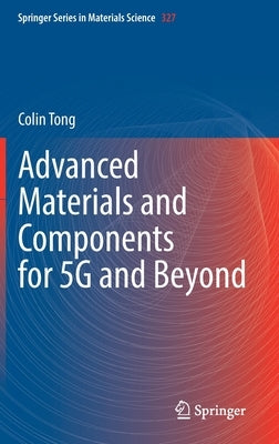 Advanced Materials and Components for 5g and Beyond by Tong, Colin