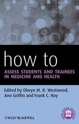 How to Assess Students and Trainees in Medicine and Health by Westwood, Olwyn M. R.
