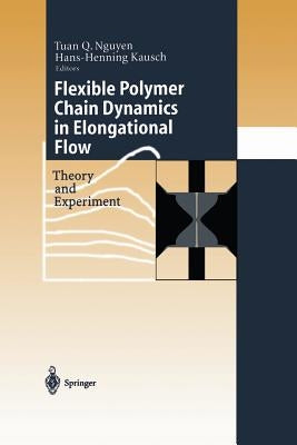Flexible Polymer Chains in Elongational Flow: Theory and Experiment by Nguyen, Tuan Q.