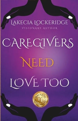 Lakecia Lockeridge-Manuel - Caregivers Need Love Too by Lockeridge-Manuel, Lakecia