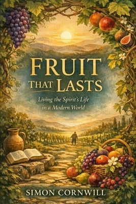 Fruit That Lasts - Living the Spirit's Life in a Modern World by Cornwill, Simon