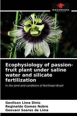 Ecophysiology of passion-fruit plant under saline water and silicate fertilization by Diniz, Genilson Lima