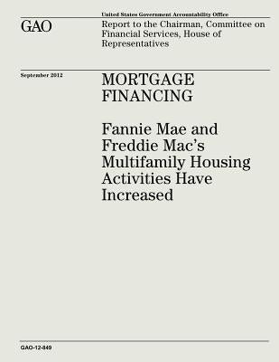 Mortgage Financing: Fannie Mae and Freddie Mac's Multifamily Housing Activities Have Increased (GAO-12-849) by Office, U. S. Government Accountability