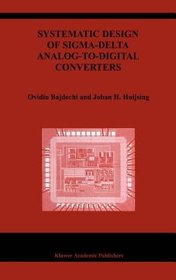 Systematic Design of Sigma-Delta Analog-To-Digital Converters by Bajdechi, Ovidiu