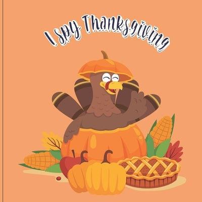 I Spy Thanksgiving: A Fun Book For 4-8 Year Old About Autumn & Thanksgiving Great Gift For Preschoolers &Kids&Kindergarten by Gilberti, Nancy