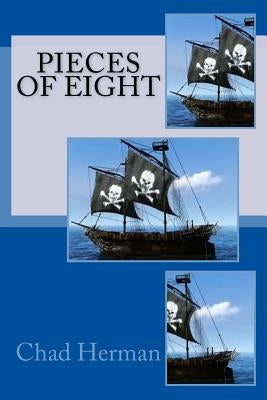 Pieces of Eight by Herman, Chad R.