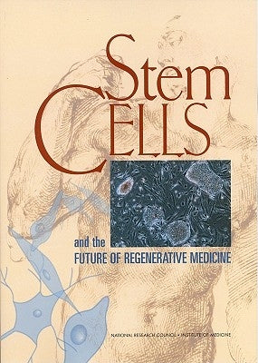 Stem Cells and the Future of Regenerative Medicine by Institute of Medicine