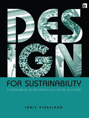 Design for Sustainability: A Sourcebook of Integrated Ecological Solutions by Birkeland, Janis