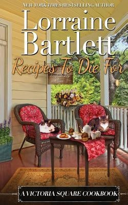 Recipes To Die For: A Victoria Square Cookbook by Bartlett, Lorraine