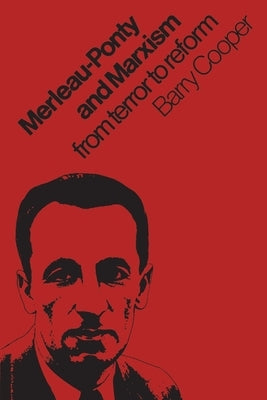 Merleau-Ponty and Marxism: From Terror to Reform by Cooper, Barry