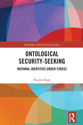 Ontological Security-Seeking: National Identities under Stress by Karp, Regina