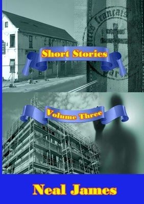 Short Stories Volume Three by James, Neal