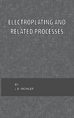 Electroplating and Related Processes by Mohler, J. B.