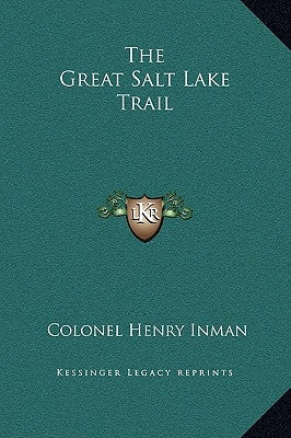 The Great Salt Lake Trail by Inman, Colonel Henry