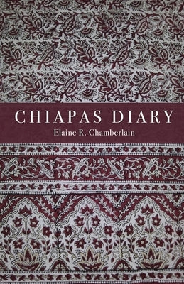 Chiapas Diary by Chamberlain, Elaine R.
