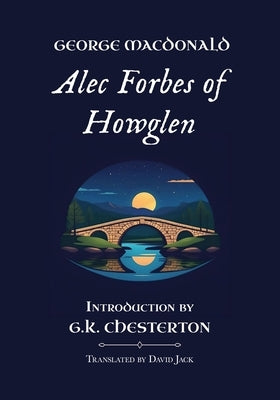 Alec Forbes of Howglen: Unabridged Translation, Standard Edition by MacDonald, George