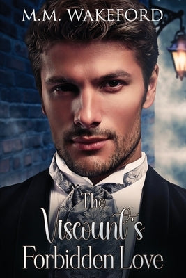 The Viscount's Forbidden Love: A Historical MM Romance by Wakeford, M. M.
