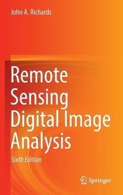 Remote Sensing Digital Image Analysis by Richards, John A.