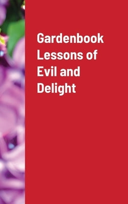 Gardenbook Lessons of Evil and Delight by Wykel, Joseph