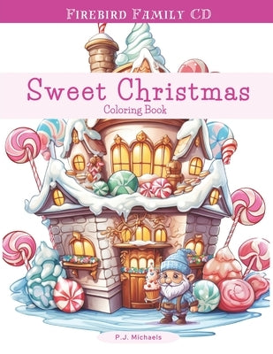 Sweet Christmas Coloring Book: A Fun Festive Holiday Coloring Book for Kids Ages 6-12 by Michaels, P. J.