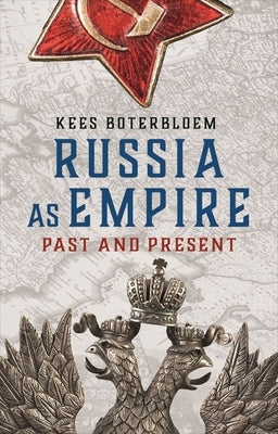 Russia as Empire: Past and Present by Boterbloem, Kees