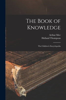 The Book of Knowledge: the Children's Encyclopedia by Mee, Arthur 1875-1943