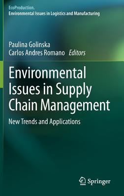 Environmental Issues in Supply Chain Management: New Trends and Applications by Golinska, Paulina
