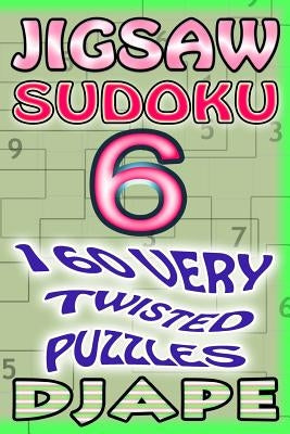 Jigsaw Sudoku: 160 very twisted puzzles by Djape