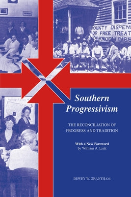 Southern Progressivism: The Reconciliation of Progress and Tradition by Grantham, Dewey
