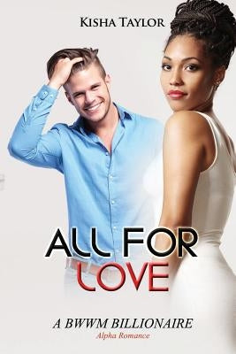 All for Love: A BWWM Billionaire Alpha Romance by Taylor, Kisha