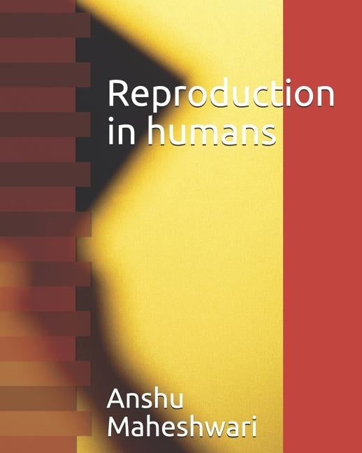 Reproduction in humans by Maheshwari, Anshu