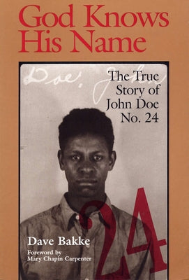 God Knows His Name: The True Story of John Doe No. 24 by Bakke, David