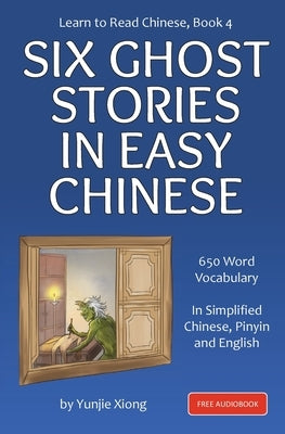 Learn to Read Chinese, Book 4: Six Ghost Stories in Easy Chinese by Xiong, Yunjie