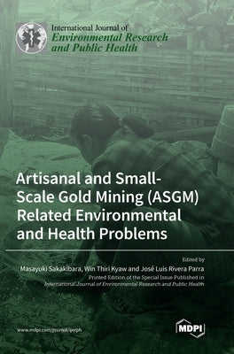 Artisanal and Small-Scale Gold Mining (ASGM) Related Environmental and Health Problems by Sakakibara, Masayuki