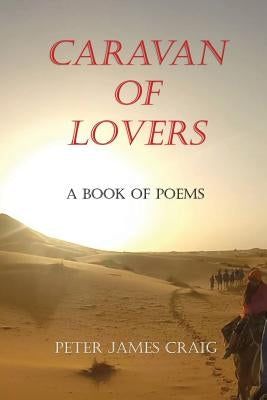 Caravan of Lovers: A Book of Poems by Craig, Peter James
