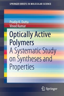 Optically Active Polymers: A Systematic Study on Syntheses and Properties by Dutta, Pradip K.