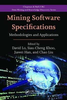 Mining Software Specifications: Methodologies and Applications by Lo, David