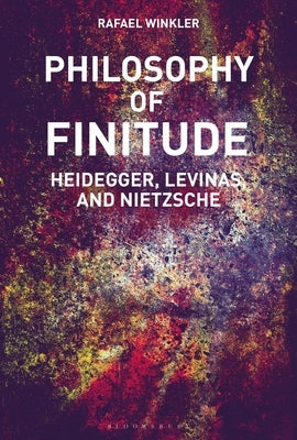 Philosophy of Finitude: Heidegger, Levinas and Nietzsche by Winkler, Rafael