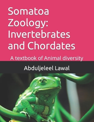 Somatoa Zoology: Invertebrates and Chordates: A textbook of Animal diversity by Lawal, Abduljeleel