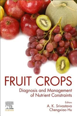 Fruit Crops: Diagnosis and Management of Nutrient Constraints by Srivastava, Anoop Kumar