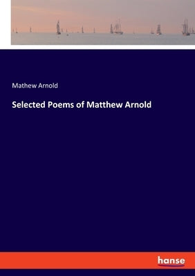 Selected Poems of Matthew Arnold by Arnold, Mathew