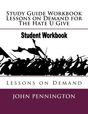 Study Guide Workbook Lessons on Demand for The Hate U Give: Lessons on Demand by Pennington, John