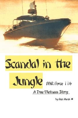 Scandal in the Jungle: A True Vietnam Story by Marsh, Rick