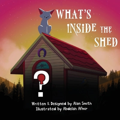 What's Inside the Shed by Smith, Alan
