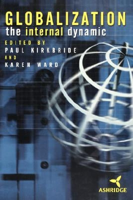 Globalization: The Internal Dynamic by Kirkbride, Paul
