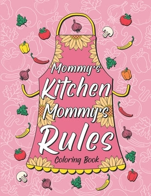 Mommy's Kitchen Mommy's Rules: Fun Coloring Gift Book for Mom Who Love Cooking, Best Mother's Day Gifts by Publishing, Paperland