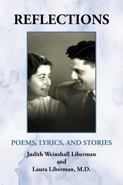 Reflections: Poems, Lyrics, and Stories by Liberman, Judith W.
