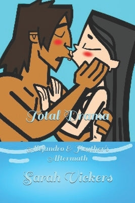 Total Drama: Alejandro & Heather's Aftermath by Vickers, Sarah
