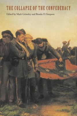 The Collapse of the Confederacy by Grimsley, Mark